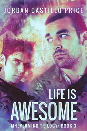 [Mnevermind 03] • Life Is Awesome (Mnevermind Trilogy Book 3)